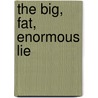 The Big, Fat, Enormous Lie door Marjorie Weinman Sharmat