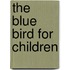 The Blue Bird For Children