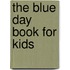 The Blue Day Book For Kids