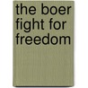 The Boer Fight For Freedom by Michael Davitt