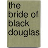 The Bride of Black Douglas door Elaine Coffman