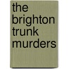 The Brighton Trunk Murders door Onbekend