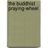 The Buddhist Praying-Wheel by William Simpson