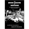 The Bush League Of Nations door James A. Swanson
