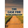 The Case For Reincarnation door J. Allan Danelek