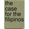 The Case For The Filipinos by Maximo M. 1891 Kalaw