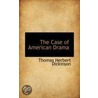 The Case Of American Drama by Thomas Herbert Dickinson