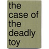 The Case of the Deadly Toy by Erle Stanley Gardner