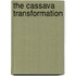 The Cassava Transformation