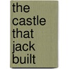 The Castle That Jack Built by Unknown