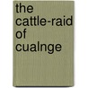 The Cattle-Raid Of Cualnge door Ma L. Winifred Faraday