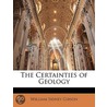 The Certainties Of Geology by William Sidney Gibson
