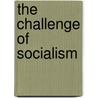 The Challenge Of Socialism door David Saville Muzzey
