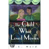 The Child Who Loved Movies door L.E. Ward