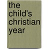 The Child's Christian Year by Unknown