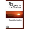 The Children In The Shadow by Ernest K. Coulter