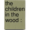The Children In The Wood : door Fight For Sight Optometry Clinic