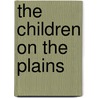 The Children On The Plains by Sarah Schoonmaker Baker