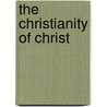The Christianity Of Christ by Robert Francis Coyle