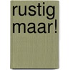 Rustig maar!