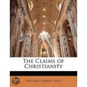 The Claims Of Christianity by William Samuel Lilly