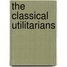 The Classical Utilitarians by John Stuart Mill