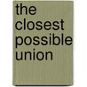 The Closest Possible Union by Joanna Scott