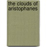 The Clouds Of Aristophanes by Charles Edward Graves