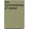 The Commentaries Of Caesar by Unknown