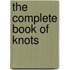 The Complete Book Of Knots by Geoffrey Budworth