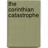 The Corinthian Catastrophe door George E. Gardiner
