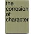 The Corrosion of Character