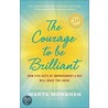 The Courage to Be Brillant door Marta Monahan