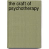 The Craft Of Psychotherapy door PhD Paul I.H.