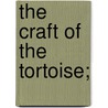 The Craft Of The Tortoise; by Unknown