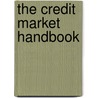 The Credit Market Handbook by Gifford Fong