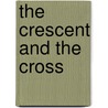 The Crescent And The Cross by Abdel Haleem Harfiyah