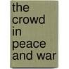 The Crowd In Peace And War door Sir William Martin Conway