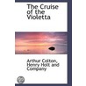 The Cruise Of The Violetta door Arthur Colton