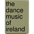 The Dance Music of Ireland