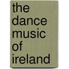 The Dance Music of Ireland door James O'Neill