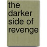 The Darker Side Of Revenge door Holly Schoch