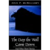 The Day The Wall Came Down door John P. McWilliams