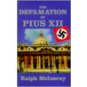 The Defamation Of Pius Xii by Ralph Mclnerny