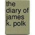 The Diary Of James K. Polk