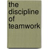 The Discipline of Teamwork door James R. Barker