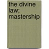 The Divine Law; Mastership door Reuben Swinburne Clymer