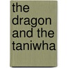 The Dragon And The Taniwha door Onbekend