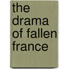 The Drama Of Fallen France by Kenneth Krauss