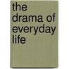 The Drama of Everyday Life door Karl E. Scheibe